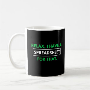 Relax, I Have A Spreadsheet For That. Coffee Mug