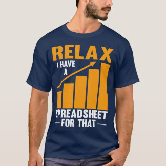 Relax I Have A Spreadsheet For That Funny Accounta T-Shirt