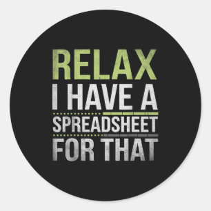 Relax I Have A Spreadsheet For That Humor Accounta Classic Round Sticker