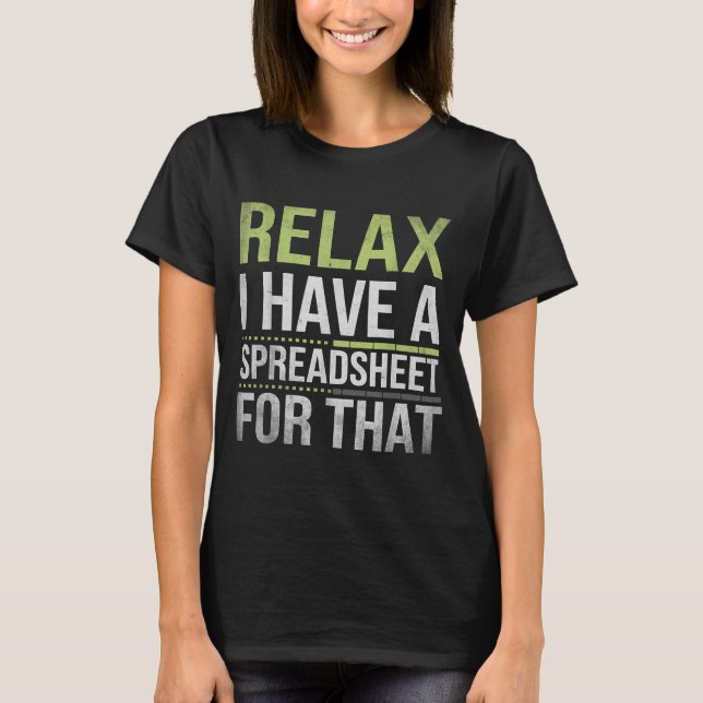 Relax I Have A Spreadsheet For That Humor Accounta T-Shirt (Front)