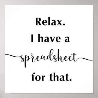 Relax I Have A Spreadsheet For That Poster