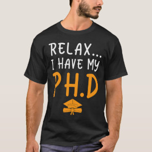 Relax I Have My Ph D Doctorate Degree Thesis Scie T-Shirt