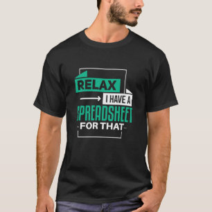 Relax I Have Spreadsheet For That accountig T-Shirt