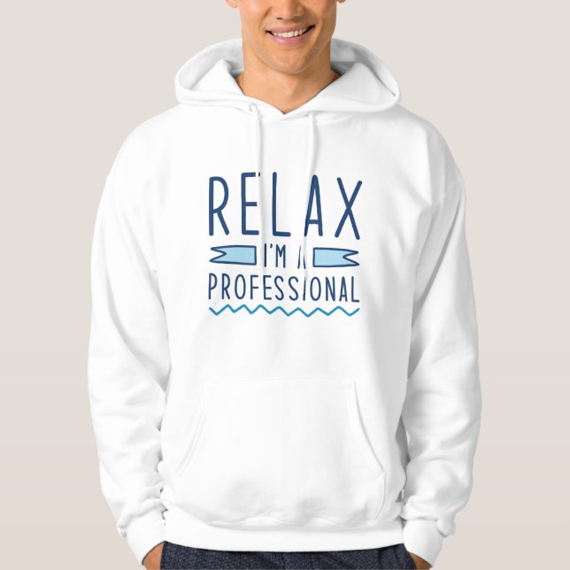 Relax I’m A Professional Hoodie (Front)