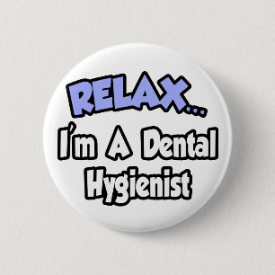 Relax...I'm A Dental Hygienist 2 Inch Round Button