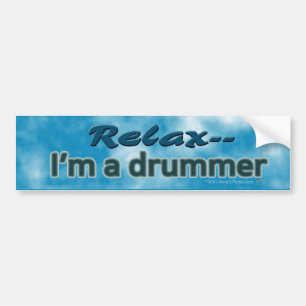Relax, I'm a Drummer Funny Bumper Sticker