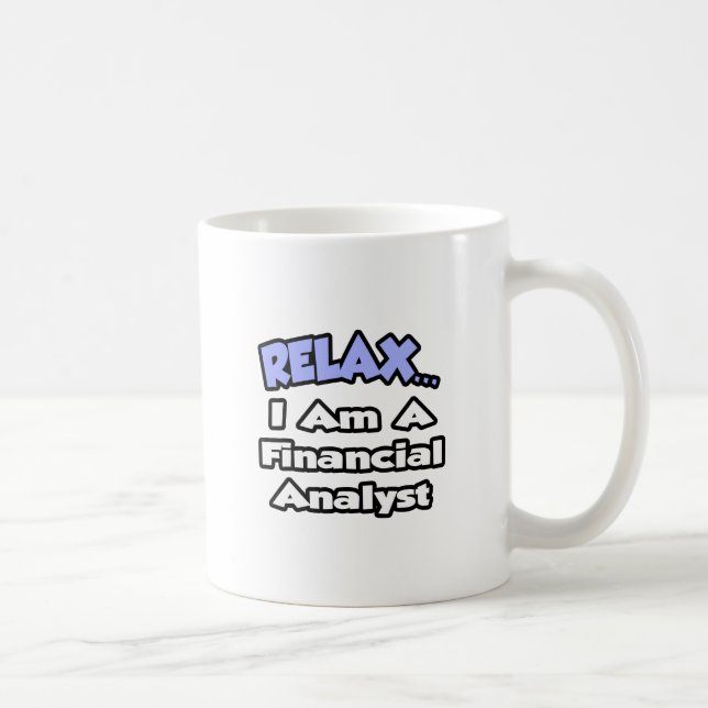 Relax...I'm a Financial Analyst Coffee Mug (Right)