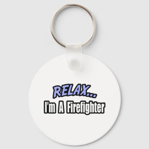 Relax, I'm a Firefighter Keychain