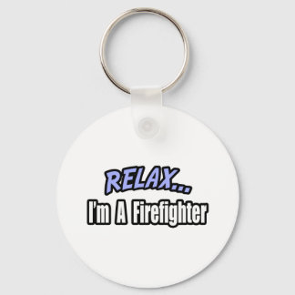 Relax, I'm a Firefighter Keychain