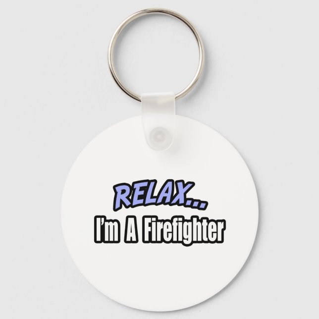 Relax, I'm a Firefighter Keychain (Front)