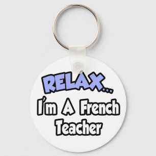 Relax...I'm A French Teacher Keychain