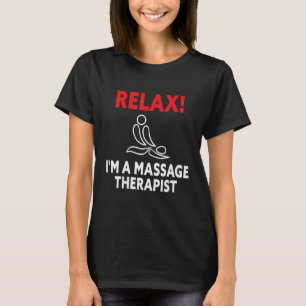 Relax I'm A Massage Therapist   Muscle Therapy Mas T-Shirt