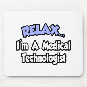 Relax...I'm A Medical Technologist Mouse Pad