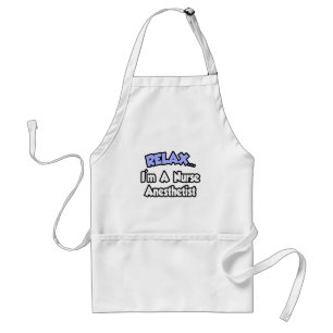 Relax...I'm A Nurse Anesthetist Standard Apron