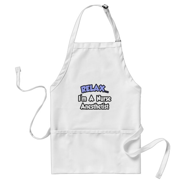 Relax...I'm A Nurse Anesthetist Standard Apron (Front)
