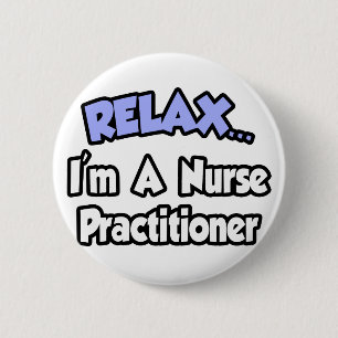 Relax...I'm A Nurse Practitioner 2 Inch Round Button
