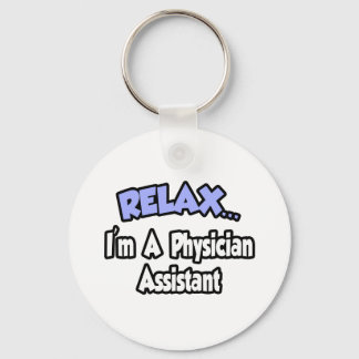 Relax...I'm A Physician Assistant Keychain