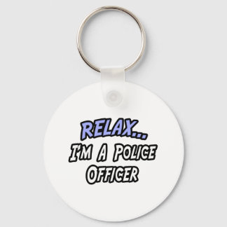 Relax, I'm a Police Officer Keychain