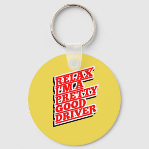 Relax I'm a pretty good driver Keychain