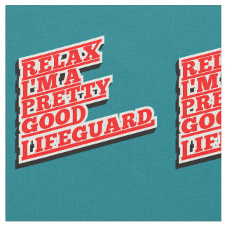 Relax I'm a pretty good lifeguard Fabric