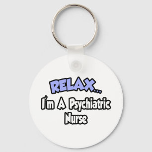 Relax...I'm A Psychiatric Nurse Keychain