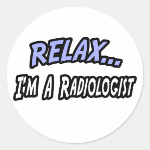 Relax, I'm a Radiologist Classic Round Sticker