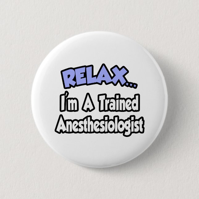 Relax...I'm An Anesthesiologist 2 Inch Round Button (Front)