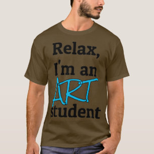 Relax Im an art student T-Shirt