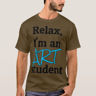 Relax Im an art student T-Shirt
