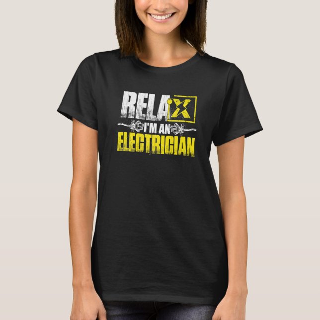 Relax Im An Electrician   T-Shirt (Front)