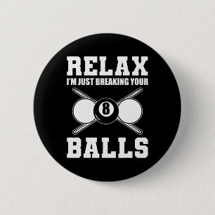 Relax Im Just Breaking Your Billiards Coach  2 Inch Round Button