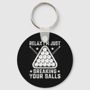Relax Im Just Breaking Your - Billiards Pool Playe Keychain