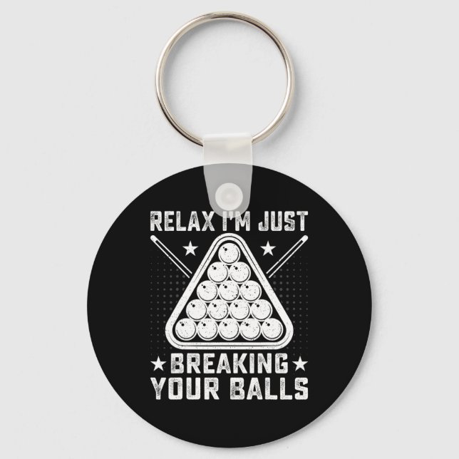 Relax Im Just Breaking Your - Billiards Pool Playe Keychain (Front)