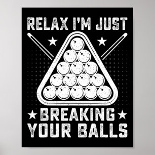 Relax Im Just Breaking Your - Billiards Pool Playe Poster