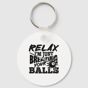 Relax I'm Just Breaking Your Pool Billiards Funny Keychain