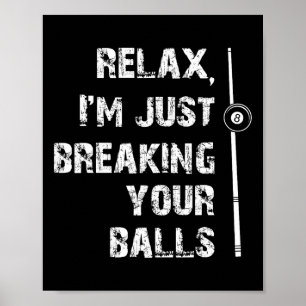 Relax Im Just Breaking Your Shooting Pool Billiard Poster