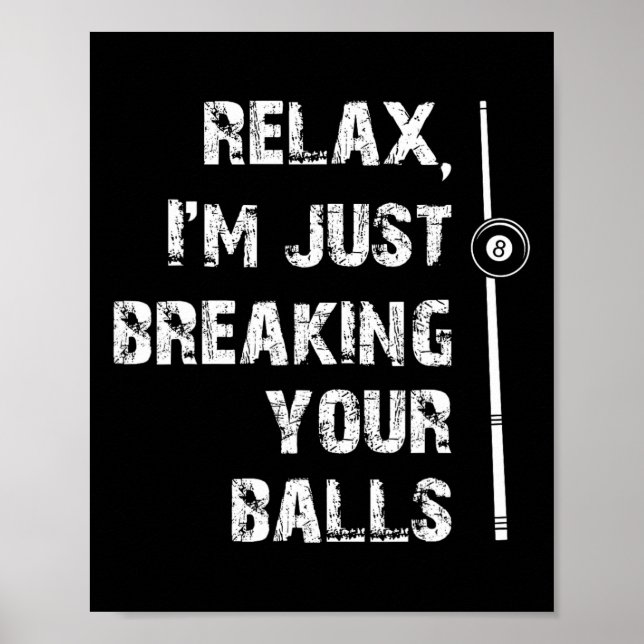 Relax Im Just Breaking Your Shooting Pool Billiard Poster (Front)