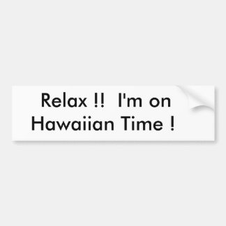 Relax !!  I'm on       Hawaiian Time ! Bumper Sticker