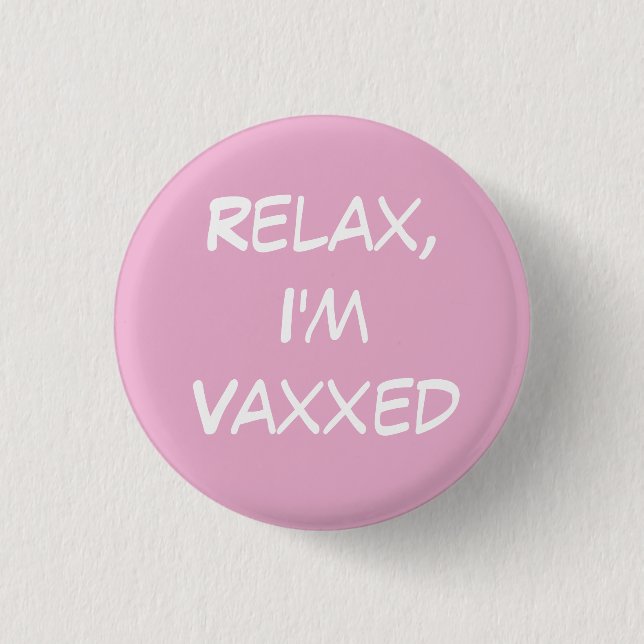 Relax, I'm Vaxxed Pink Pin-On Button (Front)