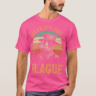 Relax It'S Just A Plague Mask Cloak Medieval Plagu T-Shirt