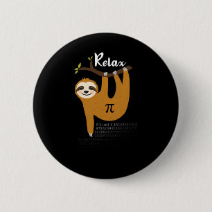 Relax It's Just Pi 3.14 Funny Sloth Pi Day Math Te 2 Inch Round Button