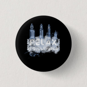 Relax Its Just Vapour Vape Electronic Cigarette Va 1 Inch Round Button