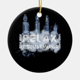 Relax Its Just Vapour Vape Electronic Cigarette Va Ceramic Ornament
