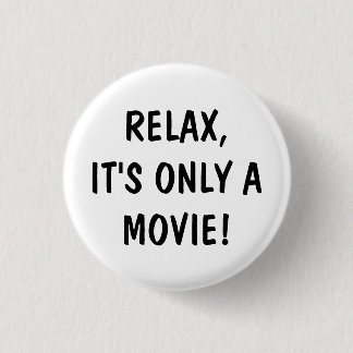 Relax, It's Only A Movie - button