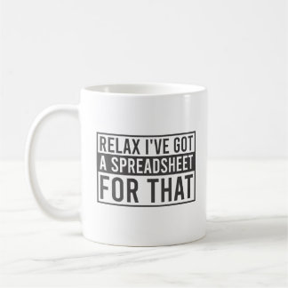 Relax I've Got A Spreadsheet For That Coffee Mug