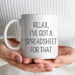 Relax I've Got A Spreadsheet for That Coworkers Coffee Mug<br><div class="desc">Relax I've Got A Spreadsheet for That Coworkers Coffee Mug</div>