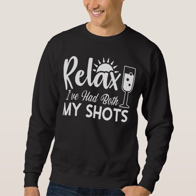 Relax Ive Had Both My Shots 1 Sweatshirt (Front)