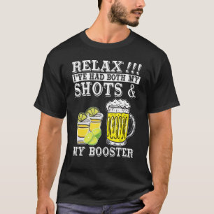 Relax I've Had Both My Shots And My Booster Drinki T-Shirt