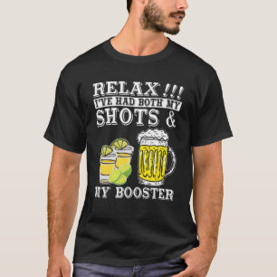 Relax I've Had Both My Shots And My Booster Drinki T-Shirt