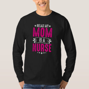 Relax Mom Is A Nurse Life Nurses Day Week Humour T-Shirt